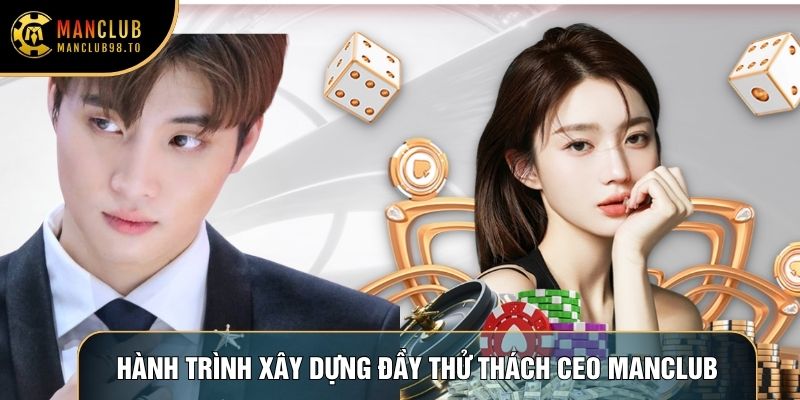 Hành trình xây dựng đầy thử thách của CEO Manclub