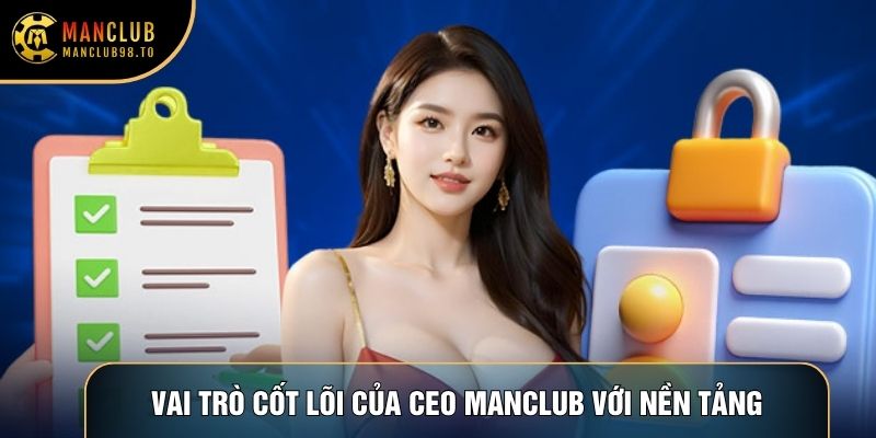 Vai trò cốt lõi của CEO Manclub với nền tảng