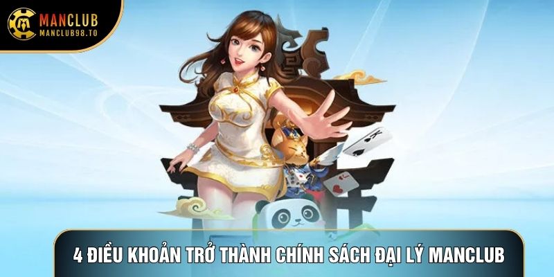 4 điều khoản trở thành Chính sách đại lý Manclub 4 điều khoản trở thành Chính sách đại lý Manclub