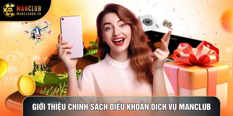 Giới thiệu chính sách Điều khoản dịch vụ Manclub