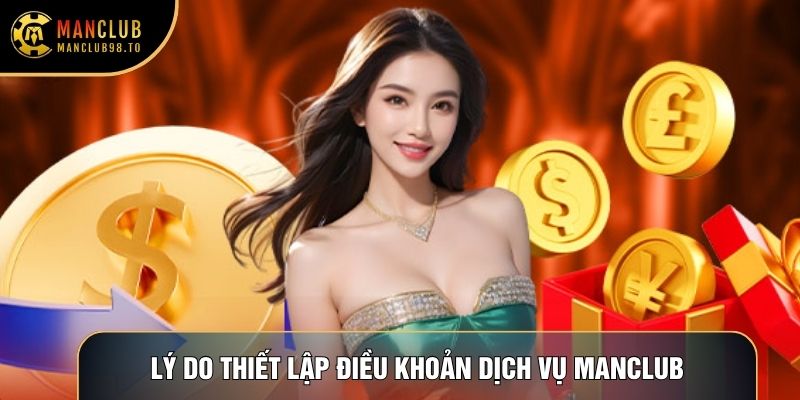 Lý do nền tảng thiết lập Điều khoản dịch vụ Manclub