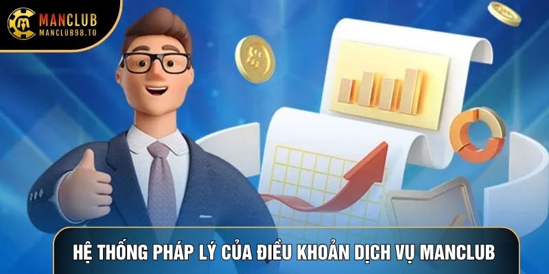 Hệ thống pháp lý của Điều khoản dịch vụ Manclub minh bạch