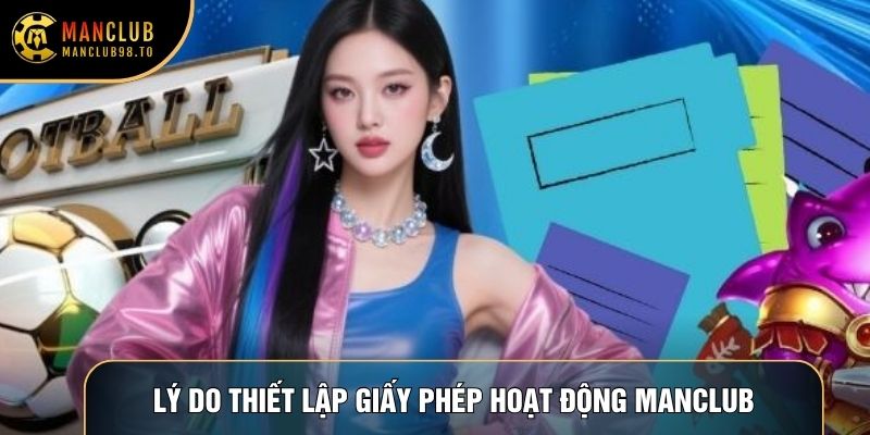 Lý do thiết lập Giấy phép hoạt động Manclub