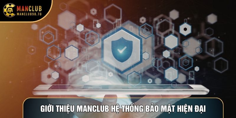 Giới thiệu Manclub hệ thống bảo mật hiện đại