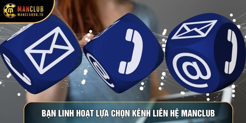 Thành viên linh hoạt lựa chọn kênh Liên hệ Manclub