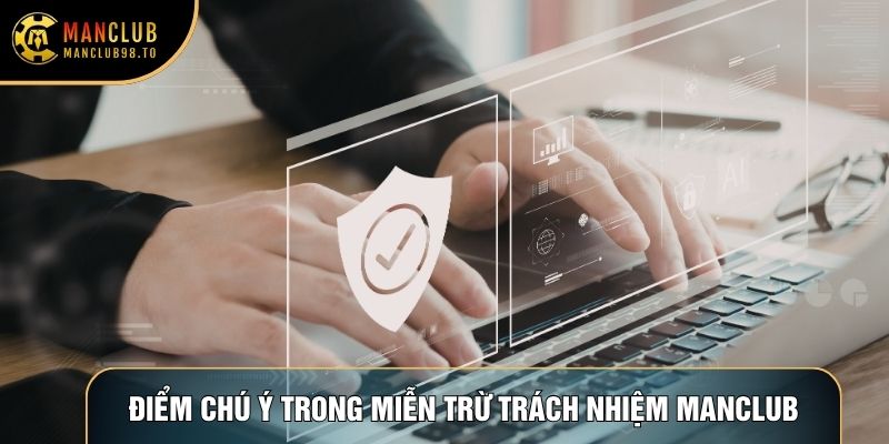 Điểm chú ý trong miễn trừ trách nhiệm Manclub