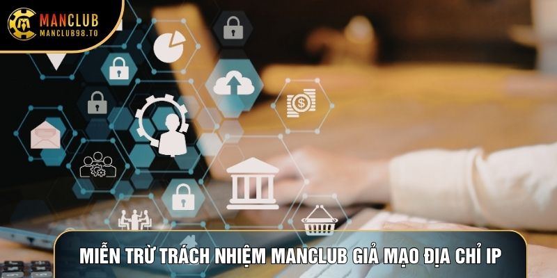 Miễn trừ trách nhiệm Manclub giả mạo địa chỉ IP