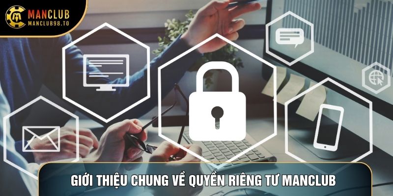 Giới thiệu chung về Quyền riêng tư Manclub 