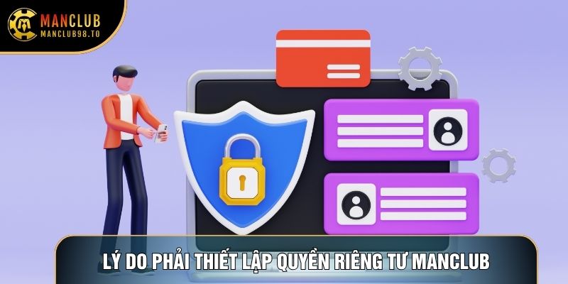 Lý do nền tảng phải thiết lập Quyền riêng tư Manclub